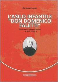 L'asilo infantile «Don Domenico Faletti». Memoria e storia di un'istruzione di Torre Canavese - Giacomo Antoniono - Libro Le Château Edizioni 2009, Cossavellalessi | Libraccio.it