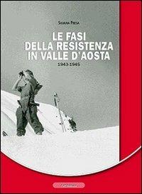 Le fasi della resistenza in Valle d'Aosta 1943-1945 - Silvana Presa - Libro Le Château Edizioni 2009 | Libraccio.it