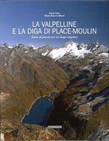 La Valpelline e la diga di Place-Moulin. Storie al plurale per un luogo singolare - Daria Pulz, Marie-Rose Colliard - Libro Le Château Edizioni 2011 | Libraccio.it