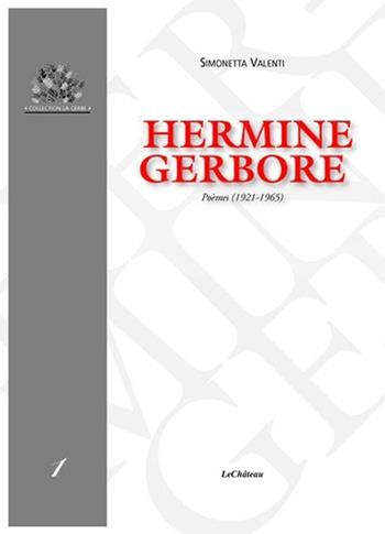 Hermine Gerbore. Poèmes (1921-1965) - Simonetta Valenti - Libro Le Château Edizioni 2011 | Libraccio.it