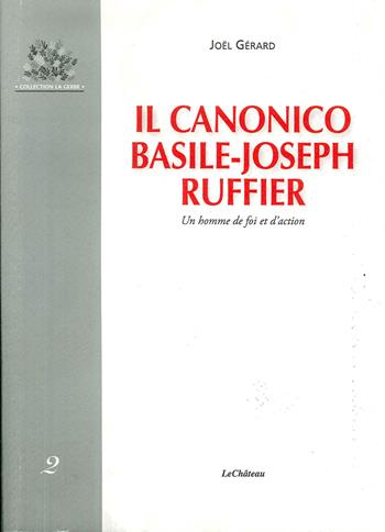 Il canonico Basile-Joseph Ruffier. Un homme de foi et d'action - Joël Gerard - Libro Le Château Edizioni 2011 | Libraccio.it