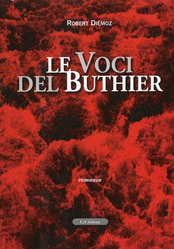 Le voci del Buthier - Robert Diémoz - Libro Le Château Edizioni 2011 | Libraccio.it