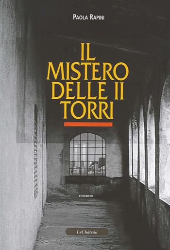 Il mistero delle II torri - Paola Rapini - Libro Le Château Edizioni 2013, Le verger du château | Libraccio.it