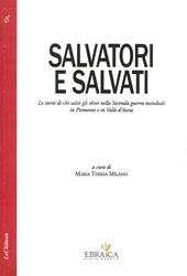 Salvatori e salvati le storie di chi salvò gli ebrei nella seconda guerra mondiale in Piemonte e in Valle d'Aosta