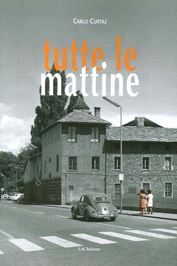 Tutte le mattine - Carlo Curtaz - Libro Le Château Edizioni 2015 | Libraccio.it