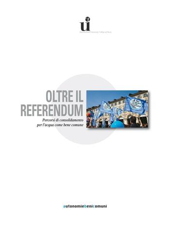 Oltre il referendum. Percorsi di consolidamento per l'acqua come bene comune  - Libro Le Château Edizioni 2016 | Libraccio.it