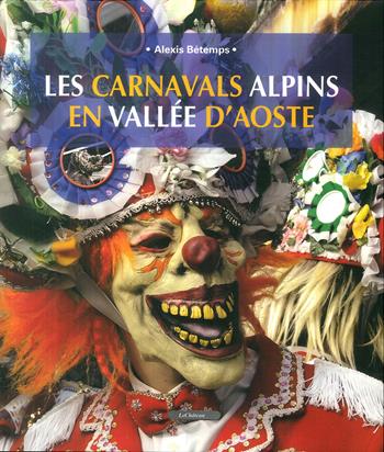 Les carnavals alpins en Vallée d'Aoste - Alexis Bétemps - Libro Le Château Edizioni 2018 | Libraccio.it