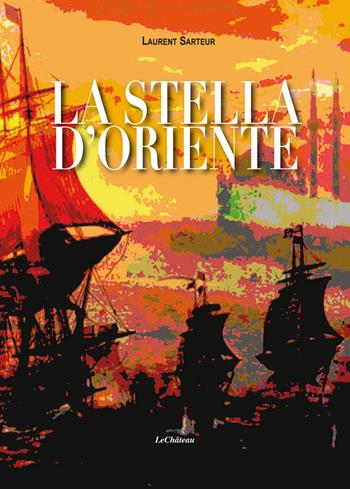 La stella d'oriente - Laurent Sarteur - Libro Le Château Edizioni 2018 | Libraccio.it