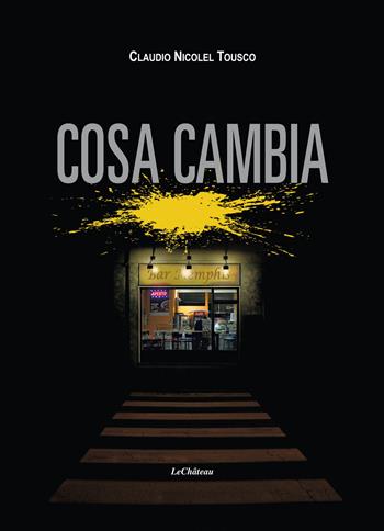 Cosa cambia - Claudio Nicolel Tousco - Libro Le Château Edizioni 2019 | Libraccio.it