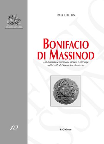 Bonifacio di Massinod. Un autorevole canonico, medico e chirurgo della Valle del Gran San Bernardo - Raul Dal Tio - Libro Le Château Edizioni 2022, La gerbe | Libraccio.it