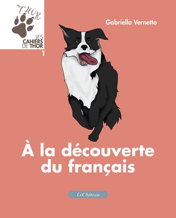 À la découverte du français - Gabriella Vernetto - Libro Le Château Edizioni 2023 | Libraccio.it