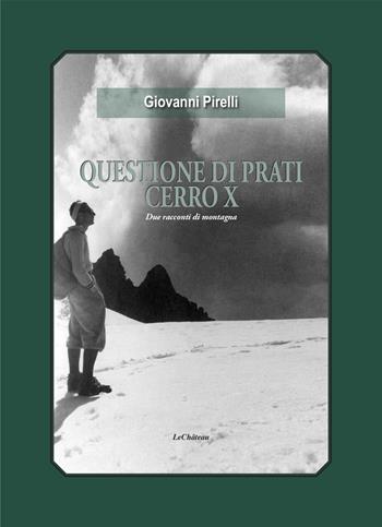 Questione di prati. Cerro X. Due racconti di montagna - Giovanni Pirelli - Libro Le Château Edizioni 2023 | Libraccio.it