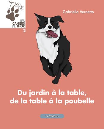 Du jardin à la table, de la table à la poubelle. Les cahiers de Thor - Gabriella Vernetto - Libro Le Château Edizioni 2023 | Libraccio.it