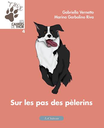 Sur les pas des pelerins. Les cahiers de Thor. Ediz. italiana e francese. Vol. 4 - Gabriella Vernetto, Marina Garbolino Riva - Libro Le Château Edizioni 2025, Cahiers d'histoire | Libraccio.it