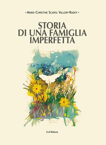 Storia di una famiglia imperfetta - Marie-Christine Scapol Vallery-Radot - Libro Le Château Edizioni 2025 | Libraccio.it