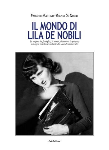 Il mondo di Lila De Nobili. Le origini, la famiglia, la moda il teatro e la pittura un segno indelebile nell'arte del secondo Novecento - Gianni De Nobili, Paolo Di Martino - Libro Le Château Edizioni 2025 | Libraccio.it