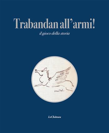 Trabandan all'armi! Il gioco della storia - Barbara Tutino, Nicola Alessi - Libro Le Château Edizioni 2025 | Libraccio.it