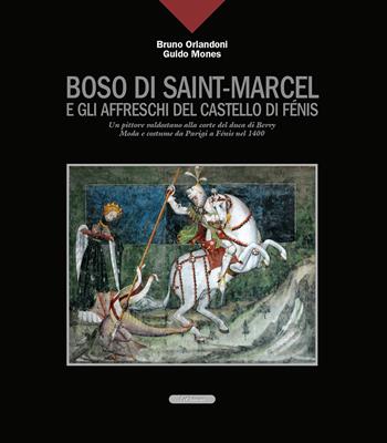 Boso di Saint-Marcel e gli affreschi del castello di Fénis. Un pittore valdostano alla corte del duca di Berry. Moda e costume da Parigi a Fénis nel 1400 - Bruno Orlandoni, Guido Mones - Libro Le Château Edizioni 2026 | Libraccio.it