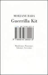 Guerrilla kit. Manifestare. Protestare. Sabotare. Sovvertire