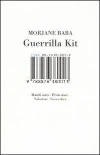 Guerrilla kit. Manifestare. Protestare. Sabotare. Sovvertire - Morjane Baba - Libro Isbn Edizioni 2005 | Libraccio.it