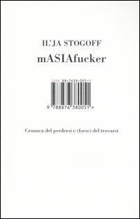 MASIAfucker. Cronaca del perdersi e (forse) del trovarsi - Ilja Stogoff - Libro Isbn Edizioni 2006 | Libraccio.it