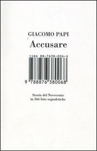 Accusare. Storia del Novecento in 366 foto segnaletiche - Giacomo Papi - Libro Isbn Edizioni 2004 | Libraccio.it
