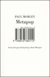 Metapop. Storia del pop dal big bang a Kylie Minogue - Paul Morley - Libro Isbn Edizioni 2005 | Libraccio.it