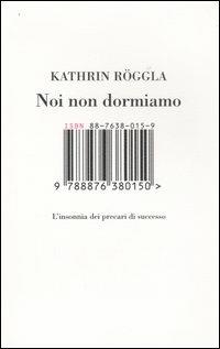 Noi non dormiamo. L'insonnia dei precari di successo - Kathrin Röggla - Libro Isbn Edizioni 2005 | Libraccio.it