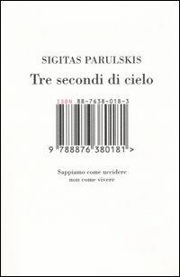Tre secondi di cielo. Sappiamo come uccidere non come vivere - Sigitas Parulskis - Libro Isbn Edizioni 2005 | Libraccio.it