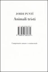 Animali tristi. Campionario umano e sentimentale