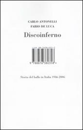 Discoinferno. Storia del ballo in Italia 1946-2006