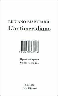 L'antimeridiano. Vol. 2: Opere complete - Luciano Bianciardi - Libro I Libri di Isbn/Guidemoizzi 2008 | Libraccio.it