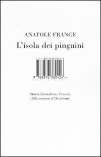 L'isola dei pinguini. Storia fantastica e funesta delle miserie d'Occidente - Anatole France - Libro I Libri di Isbn/Guidemoizzi 2006 | Libraccio.it