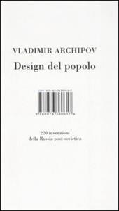 Design del popolo. 220 inventori della Russia post-sovietica. Ediz. illustrata