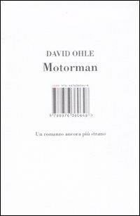 Motorman. Un romanzo ancora più strano - David Ohle - Libro Isbn Edizioni 2008 | Libraccio.it