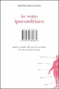 Io sono ipocondriaco. Guida tascabile alle orrende malattie che sicuramente hai già - Dennis Diclaudio - Libro Isbn Edizioni 2007 | Libraccio.it