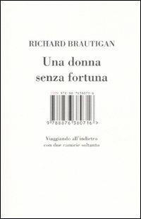 Una donna senza fortuna. Viaggiando all'indietro con due camicie soltanto - Richard Brautigan - Libro I Libri di Isbn/Guidemoizzi 2007 | Libraccio.it