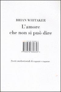 L' amore che non si può dire. Storie mediorientali di ragazzi e ragazze - Brian Whitaker - Libro Isbn Edizioni 2008 | Libraccio.it