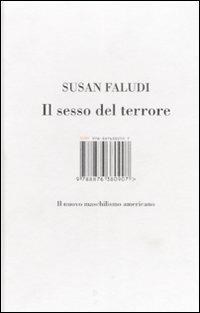 Il sesso del terrore. Il nuovo maschilismo americano - Susan Faludi - Libro Isbn Edizioni 2008 | Libraccio.it