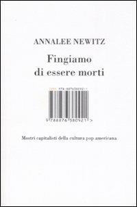 Fingiamo di essere morti. Mostri capitalisti della cultura pop americana - Annalee Newitz - Libro Isbn Edizioni 2008 | Libraccio.it