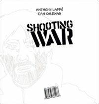 Shooting war - Anthony Lappè, Dan Goldman - Libro Isbn Edizioni 2008 | Libraccio.it