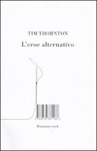 L' eroe alternativo - Tim Thornton - Libro Isbn Edizioni 2009 | Libraccio.it