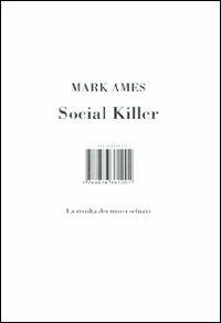 Social killer. La rivolta dei nuovi schiavi - Mark Ames - Libro Isbn Edizioni 2009 | Libraccio.it