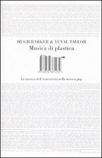 Musica di plastica. La ricerca dell'autenticità nella musica pop - Hugh Barker, Yuval Taylor - Libro I Libri di Isbn/Guidemoizzi 2009 | Libraccio.it