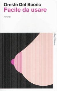 Facile da usare - Oreste Del Buono - Libro Isbn Edizioni 2009, Novecento italiano | Libraccio.it