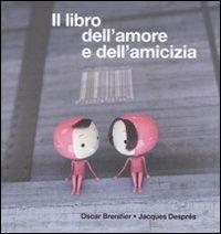 Il libro dell'amore e dell'amicizia. Ediz. illustrata - Oscar Brenifier, Jacques Després - Libro Isbn Edizioni 2009 | Libraccio.it