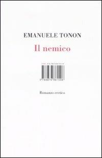 Il nemico. Romanzo eretico - Emanuele Tonon - Libro Isbn Edizioni 2009 | Libraccio.it