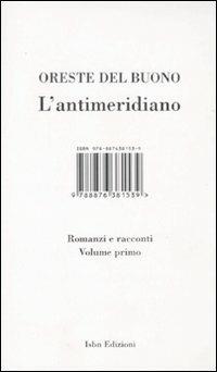 L' antimeridiano. Vol. 1: Romanzi e racconti. - Oreste Del Buono - Libro Isbn Edizioni 2010 | Libraccio.it
