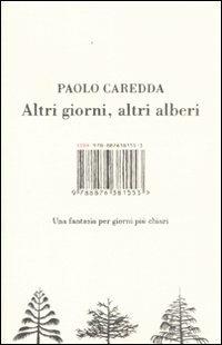Altri giorni, altri alberi. Una fantasia per giorni più chiari - Paolo Caredda - Libro Isbn Edizioni 2009 | Libraccio.it