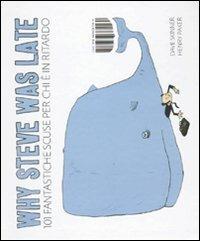 Why Steve was late. 101 fantastiche scuse per chi è in ritardo - Dave Skinner, Henry Paker - Libro I Libri di Isbn/Guidemoizzi 2009 | Libraccio.it
